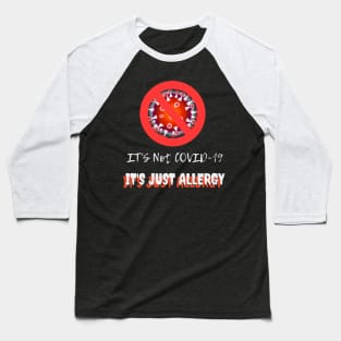 It's not covid-19 It's just allergy Baseball T-Shirt